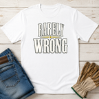 Rarely Wrong T-Shirt