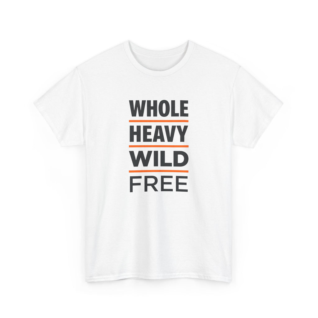 Whole Heavy Wild Free T-Shirt