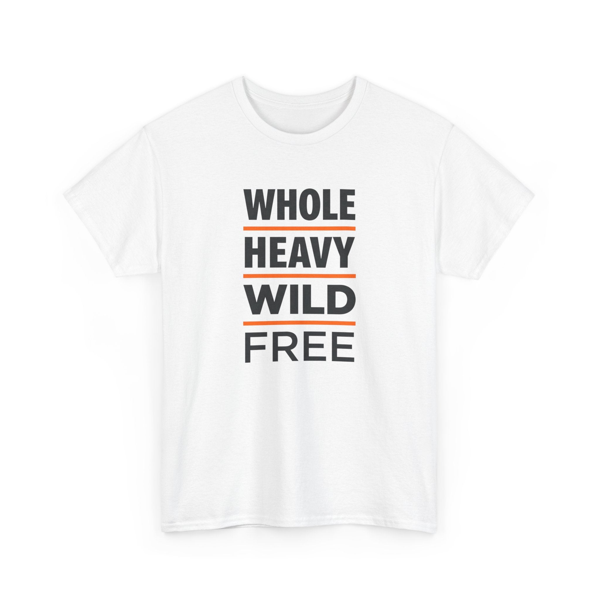 Whole Heavy Wild Free T-Shirt