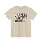 Grazer? I Hardly Know Her T-Shirt