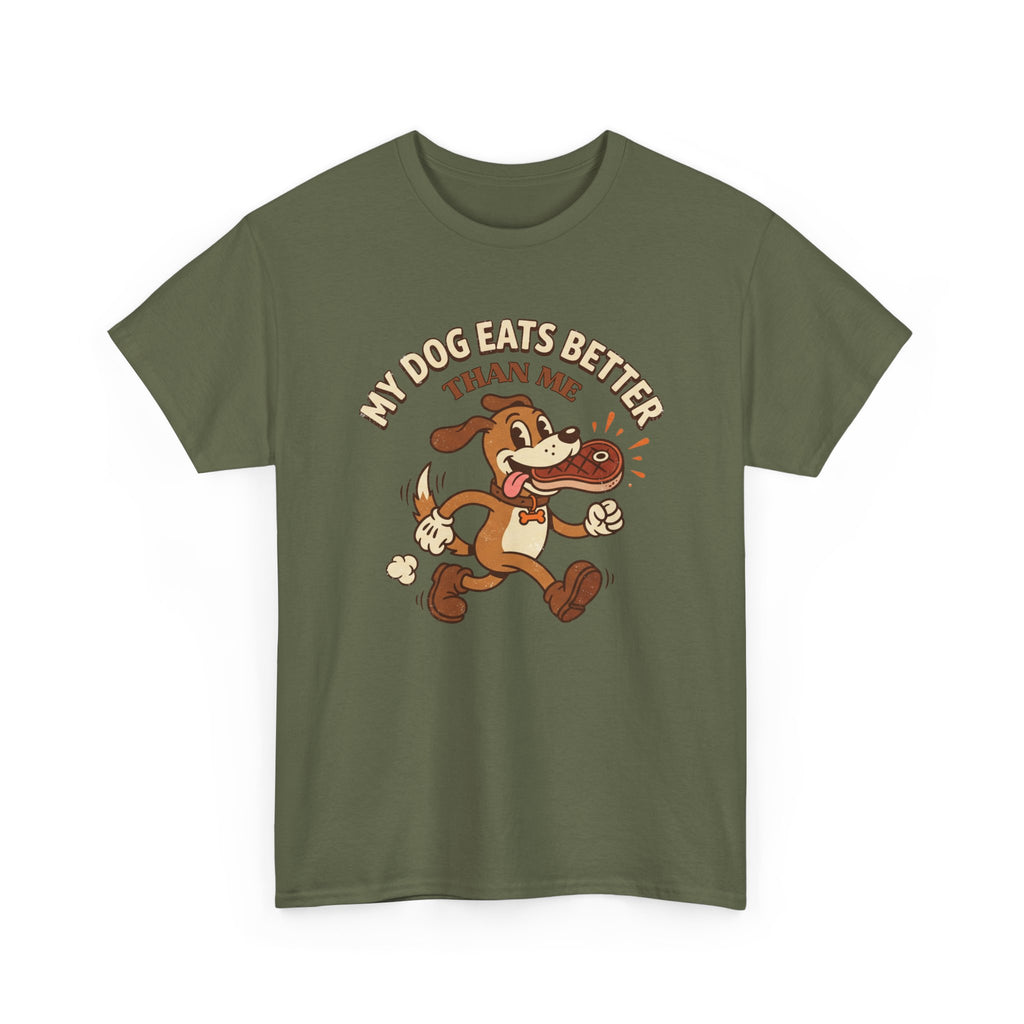 My Dog Eats Better Than Me T-Shirt