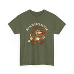 My Dog Eats Better Than Me T-Shirt