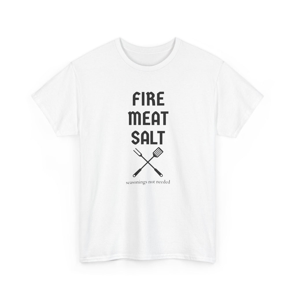 Fire Meat Salt - Seasonings Not Needed T-Shirt