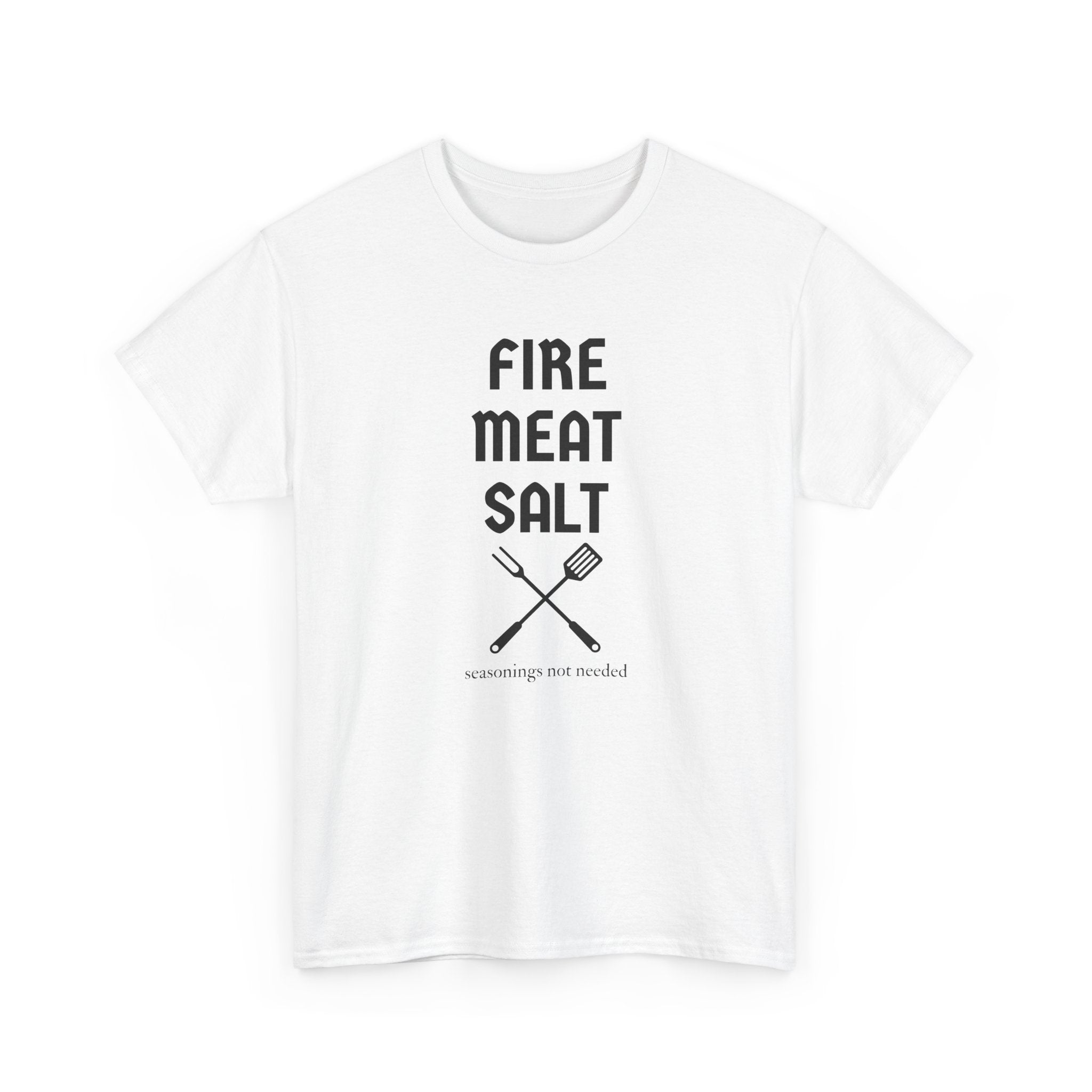 Fire Meat Salt - Seasonings Not Needed T-Shirt
