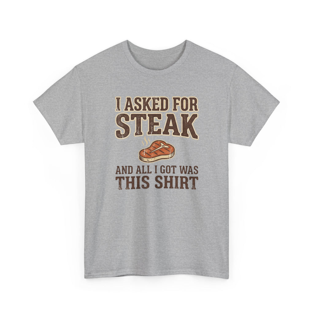 Asked for Steak and Got a Shirt T-Shirt