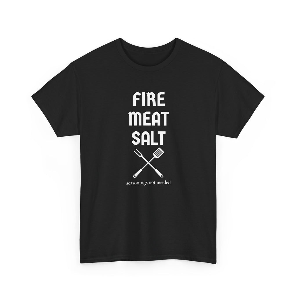 Fire Meat Salt - Seasonings Not Needed T-Shirt