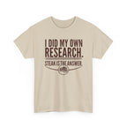 I Did My Own Research and Steak is the Answer T-Shirt