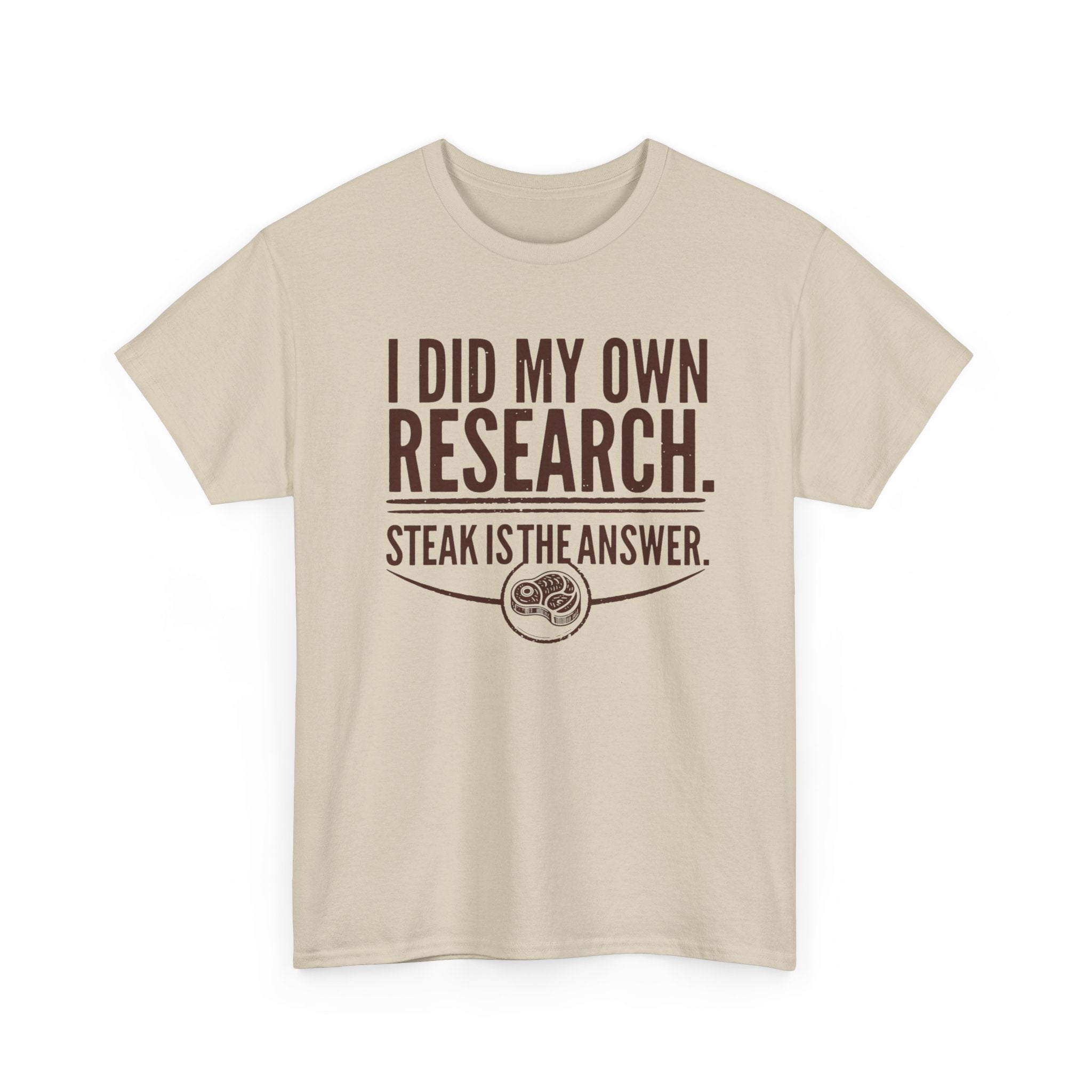 I Did My Own Research and Steak is the Answer T-Shirt