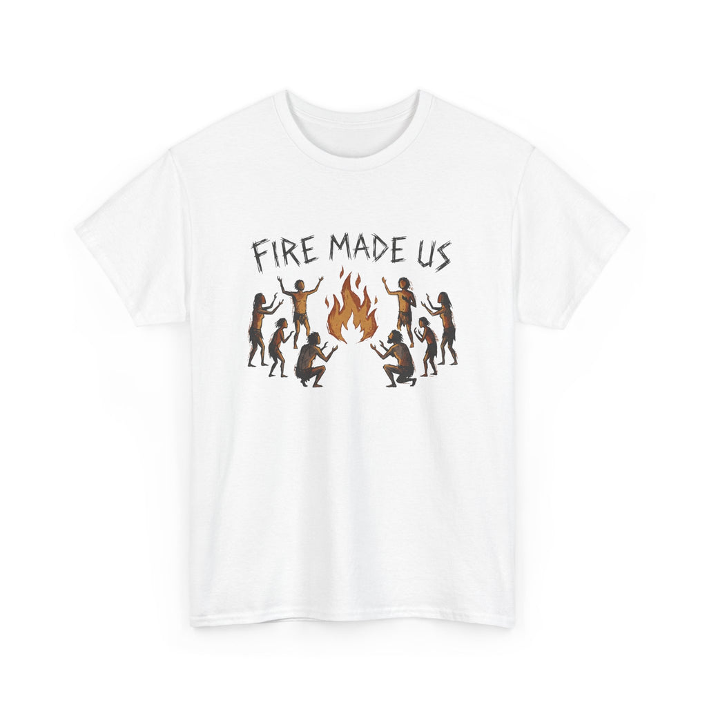 Fire Made Us T-Shirt