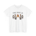 Fire Made Us T-Shirt