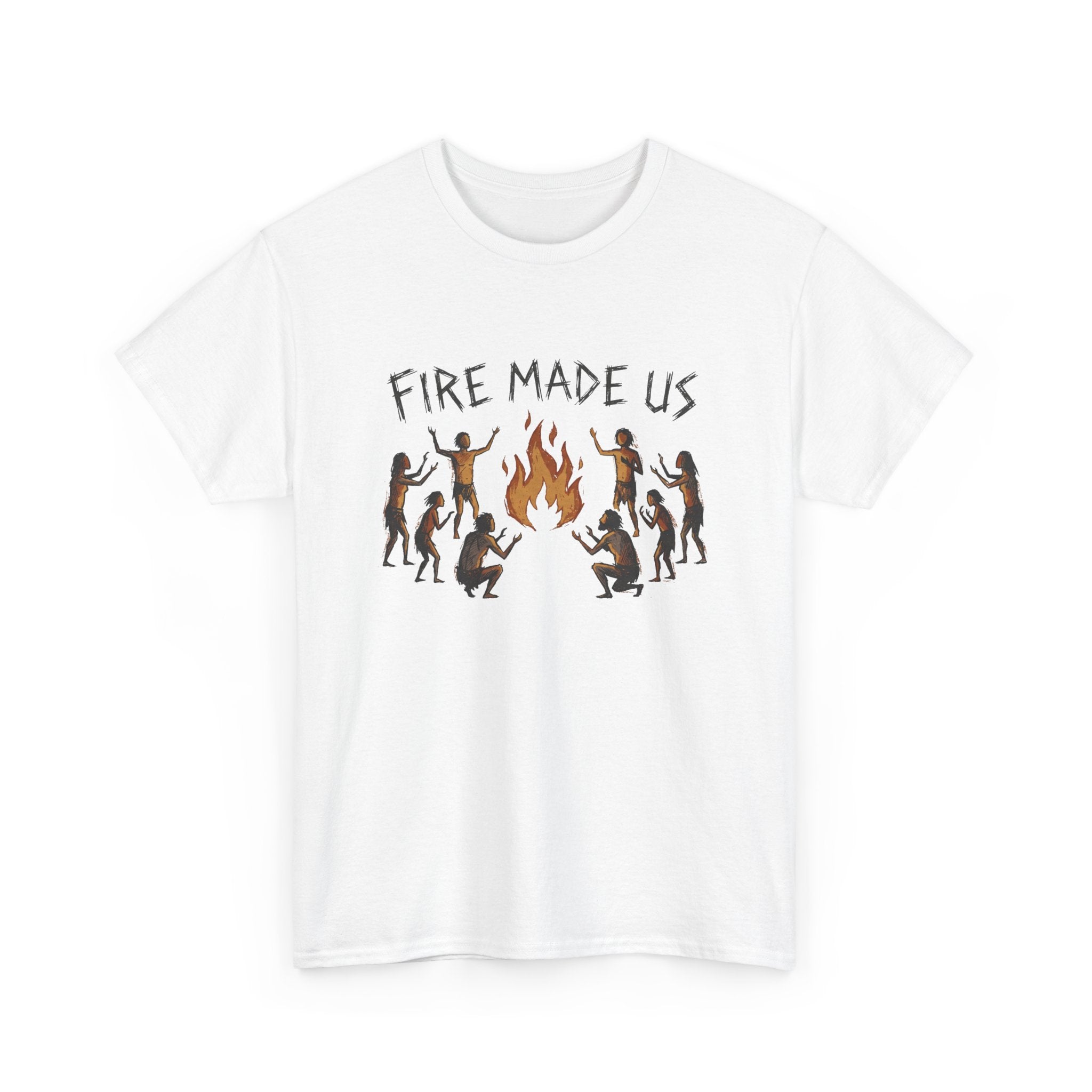 Fire Made Us T-Shirt