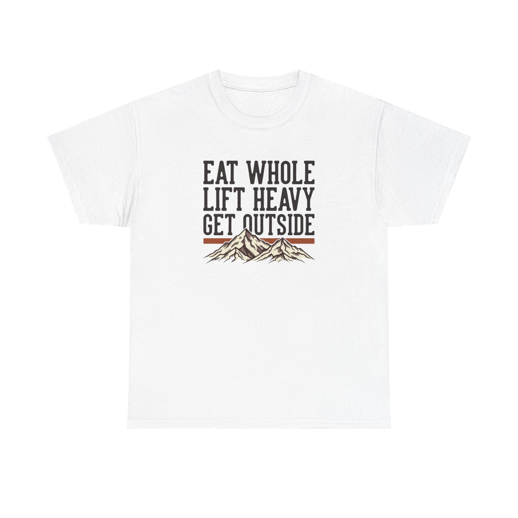 Eat Whole Lift Heavy Get Outside T-Shirt