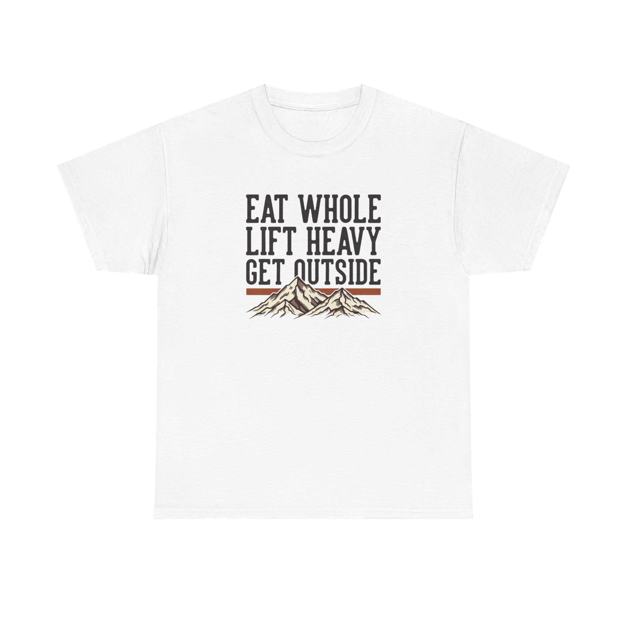 Eat Whole Lift Heavy Get Outside T-Shirt