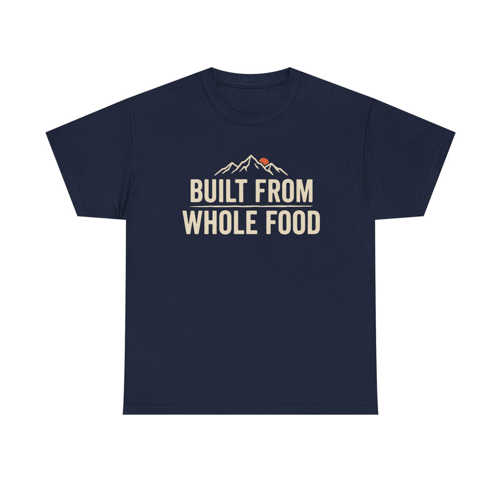 Built from Whole Food T-Shirt