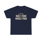Built from Whole Food T-Shirt