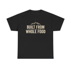 Built from Whole Food T-Shirt