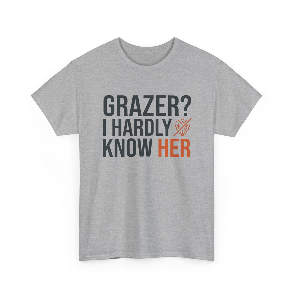 Grazer? I Hardly Know Her T-Shirt