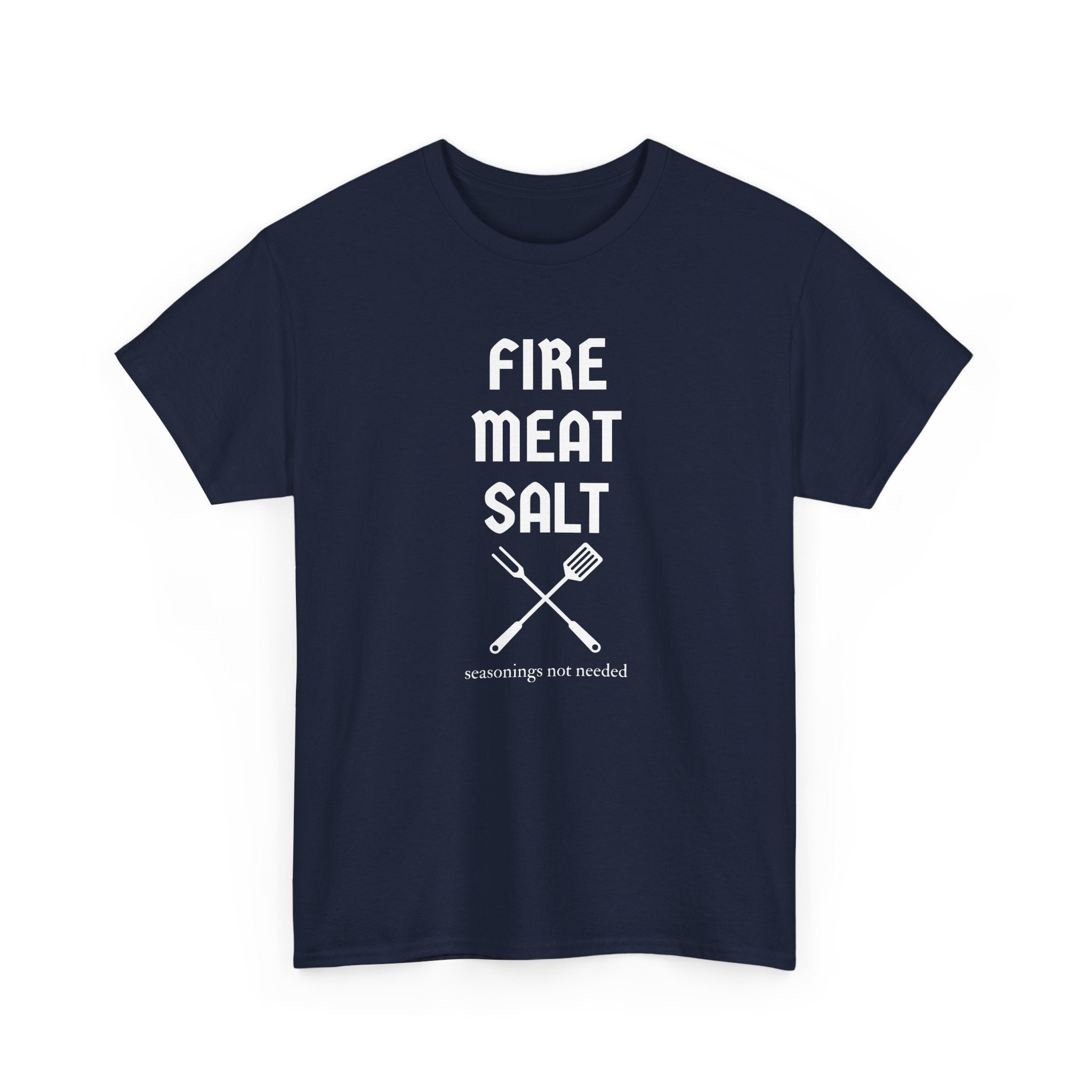 Fire Meat Salt - Seasonings Not Needed T-Shirt