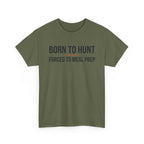 Born to Hunt and Forced to Meal Prep T-Shirt