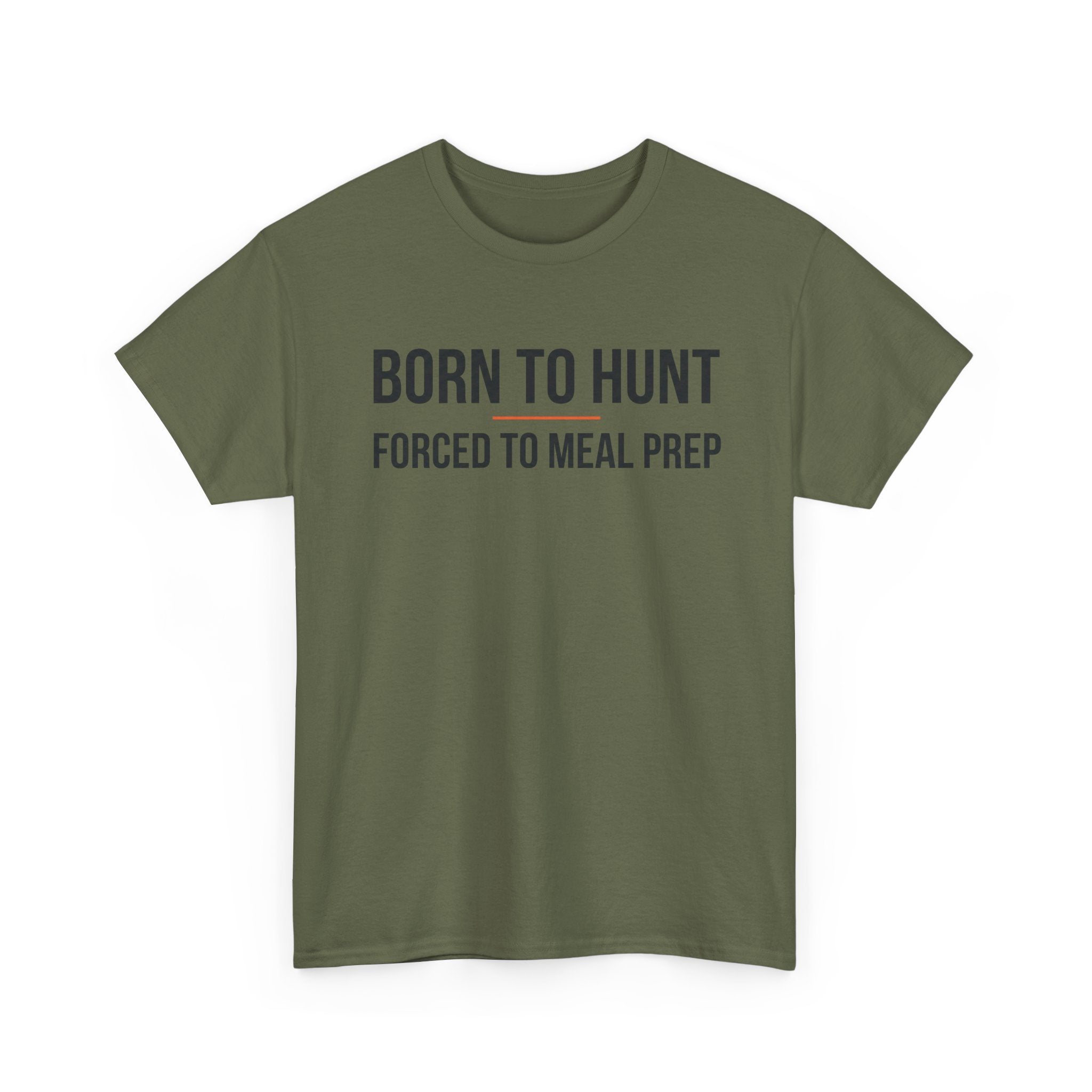 Born to Hunt and Forced to Meal Prep T-Shirt