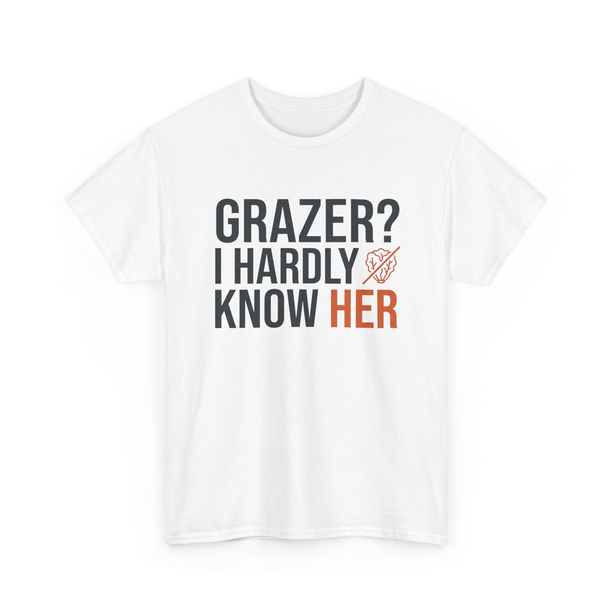 Grazer? I Hardly Know Her T-Shirt