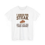 Asked for Steak and Got a Shirt T-Shirt