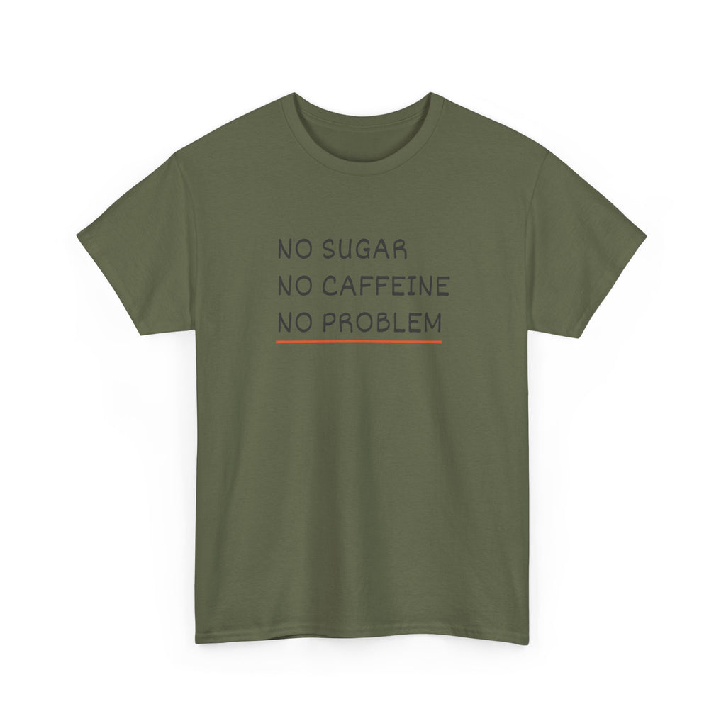 No Sugar No Caffeine No Problem T-Shirt