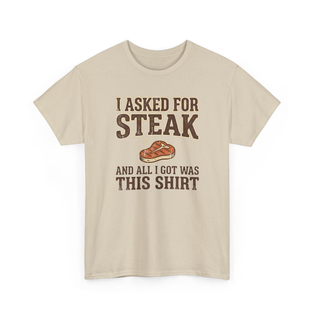 Asked for Steak and Got a Shirt T-Shirt