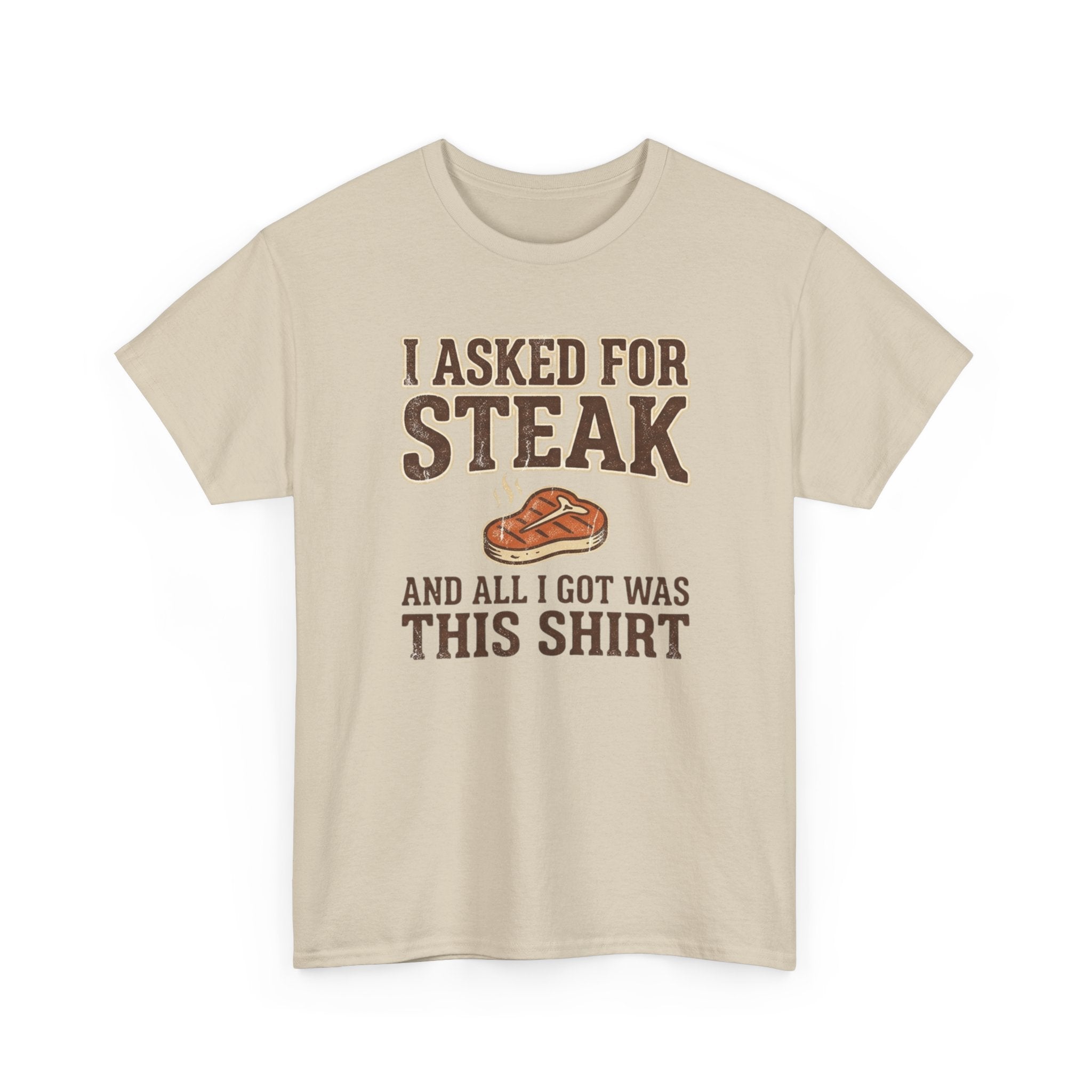 Asked for Steak and Got a Shirt T-Shirt