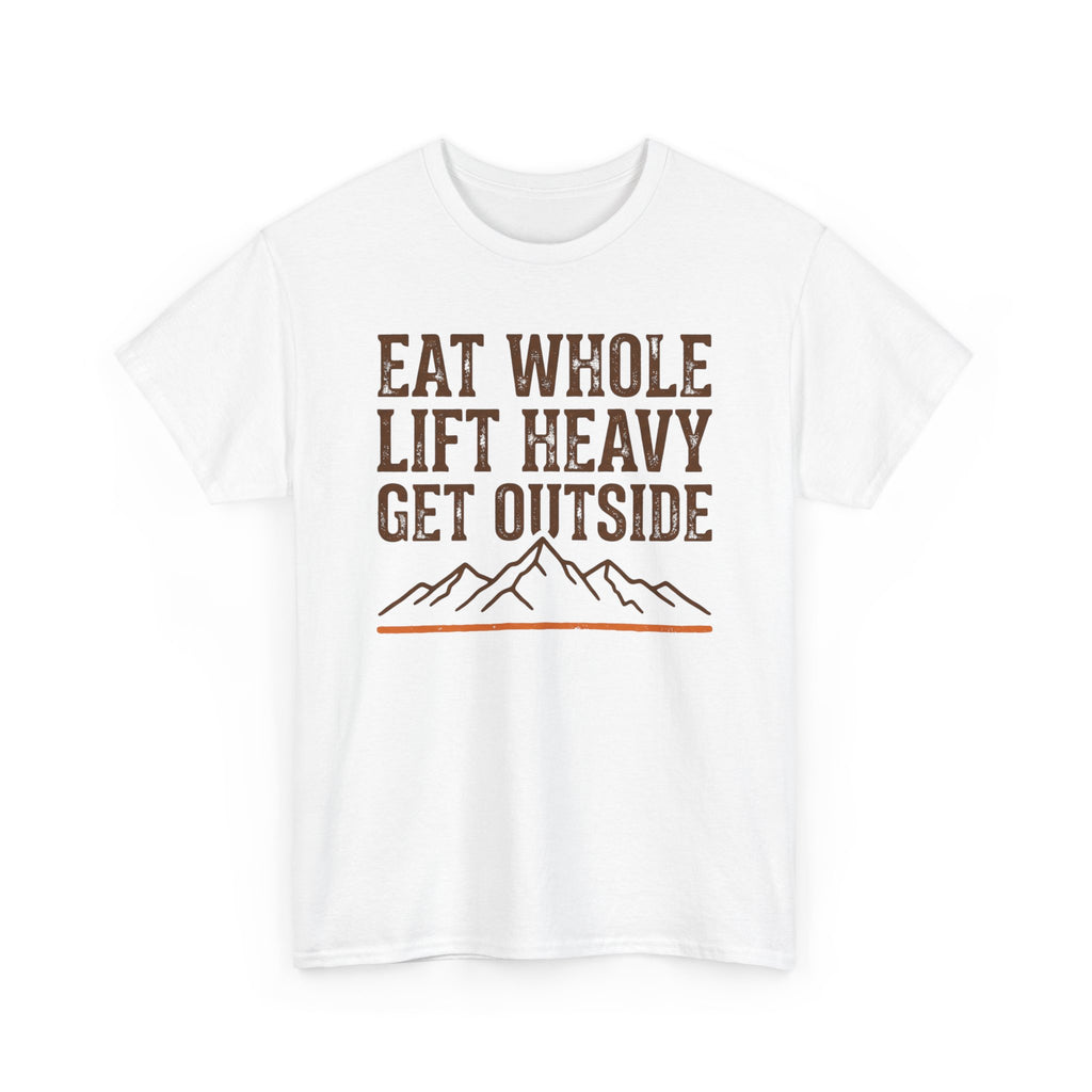 Eat Whole Lift Heavy Get Outside T-Shirt