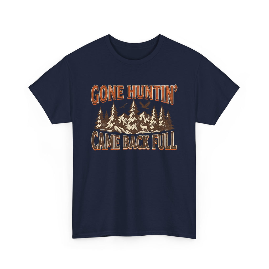 Gone Hunting Came Back Full T-Shirt