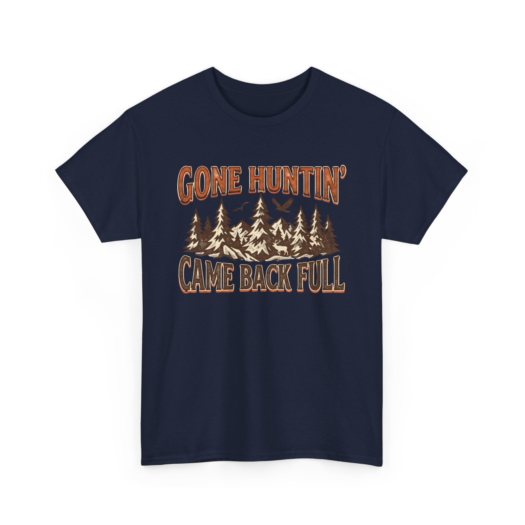 Gone Hunting Came Back Full T-Shirt