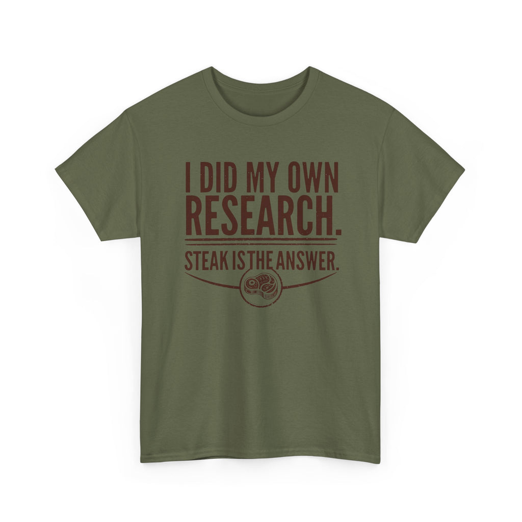 I Did My Own Research and Steak is the Answer T-Shirt