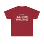 Built from Whole Food T-Shirt