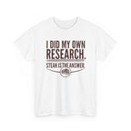 I Did My Own Research and Steak is the Answer T-Shirt