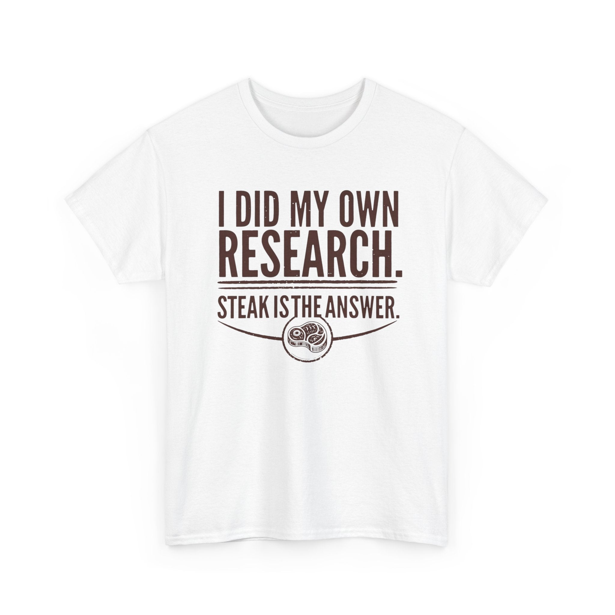 I Did My Own Research and Steak is the Answer T-Shirt