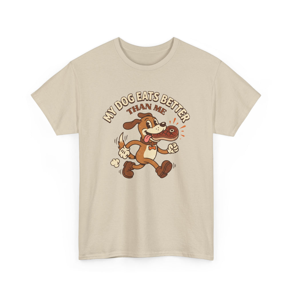 My Dog Eats Better Than Me T-Shirt