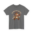 My Dog Eats Better Than Me T-Shirt