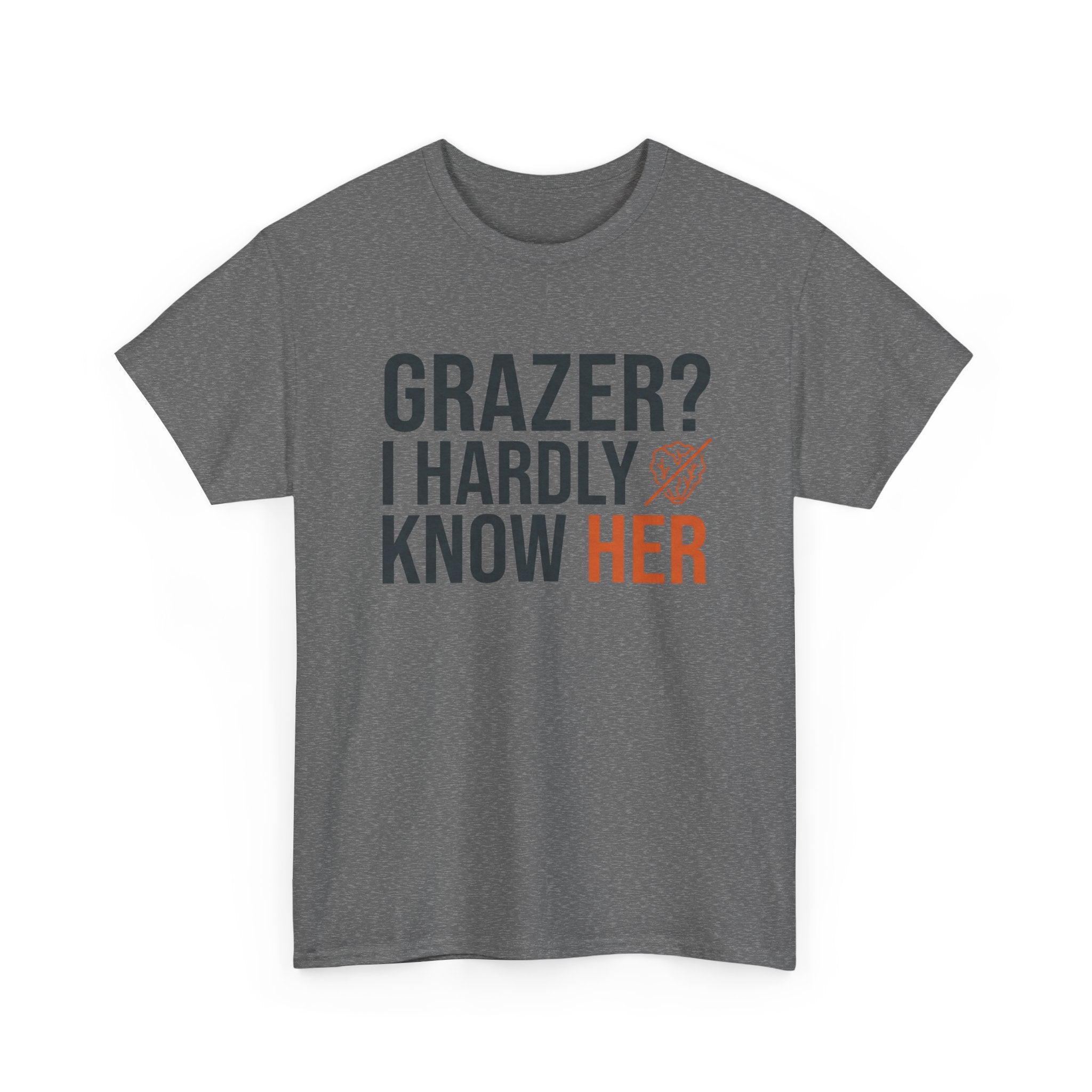Grazer? I Hardly Know Her T-Shirt
