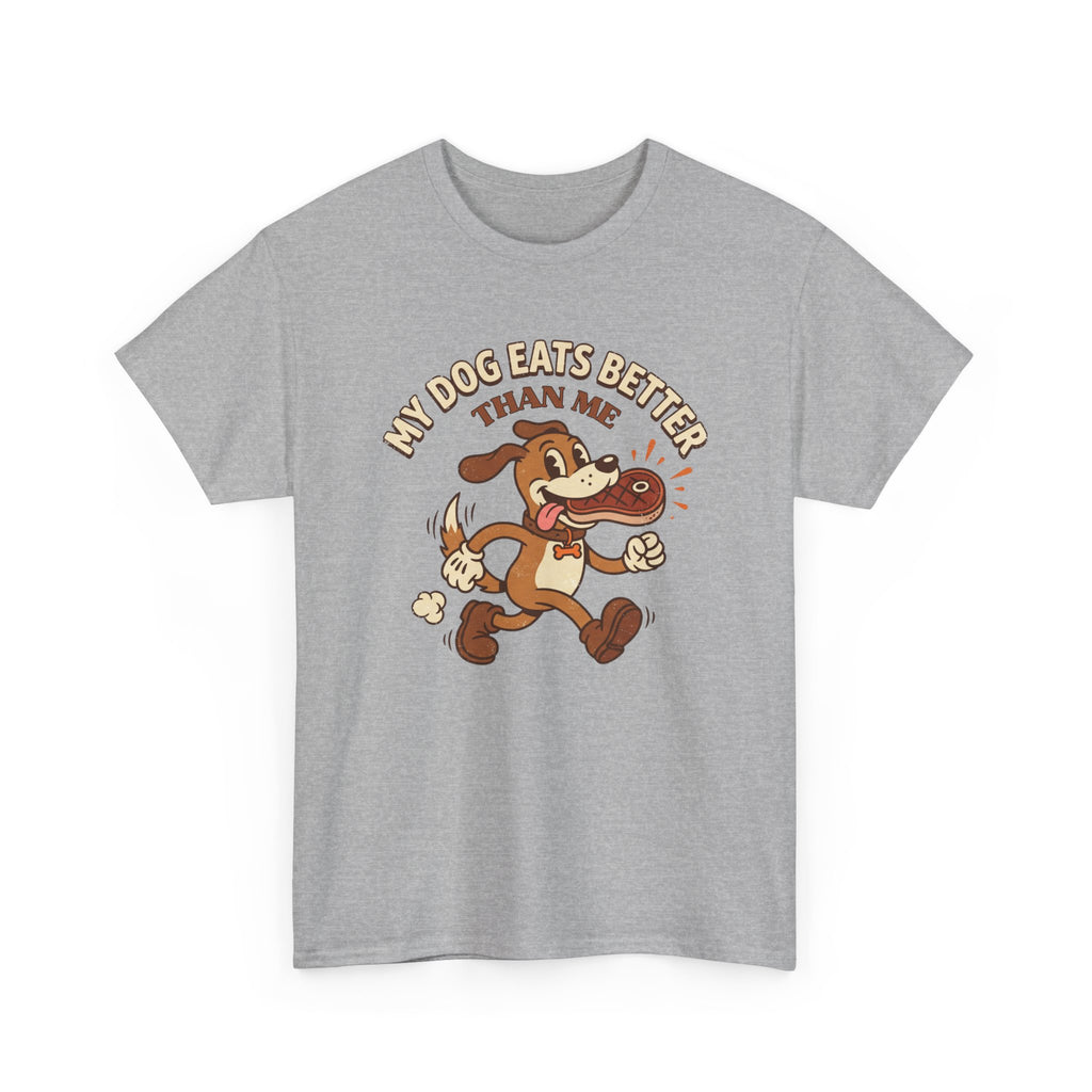 My Dog Eats Better Than Me T-Shirt