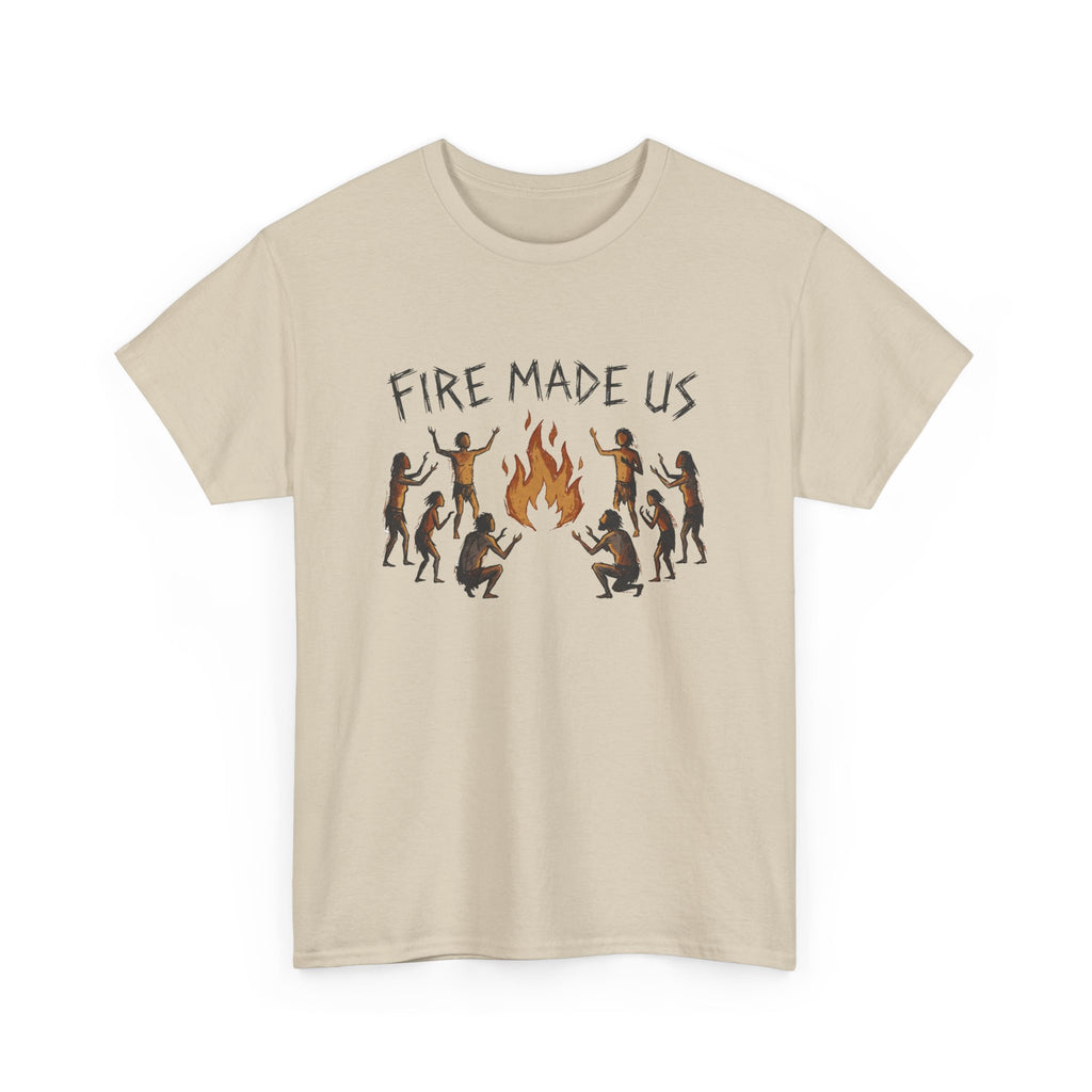 Fire Made Us T-Shirt