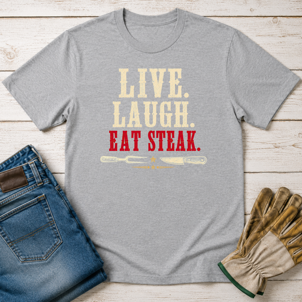 Live Laugh Steak T-Shirt