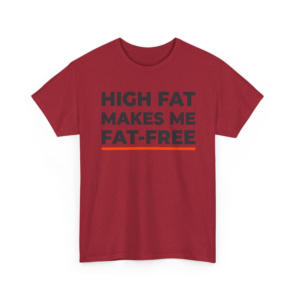 High Fat Makes Me Fat-Free T-Shirt