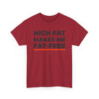 High Fat Makes Me Fat-Free T-Shirt