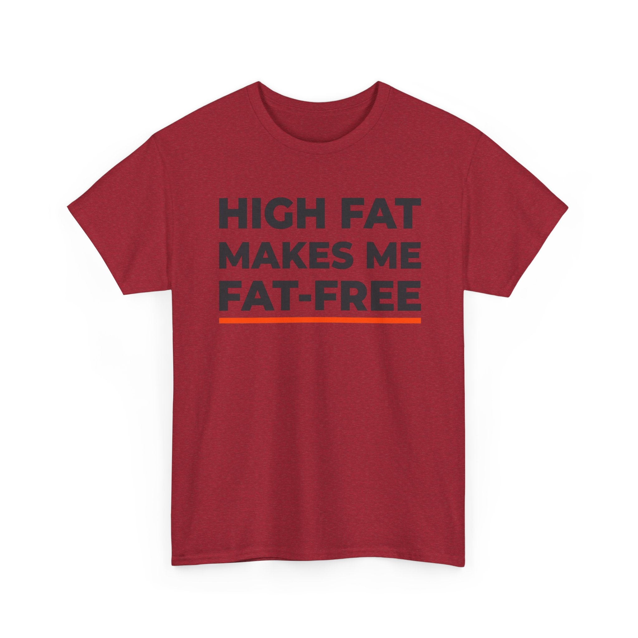 High Fat Makes Me Fat-Free T-Shirt
