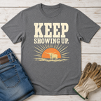 Keep Showing Up T-Shirt