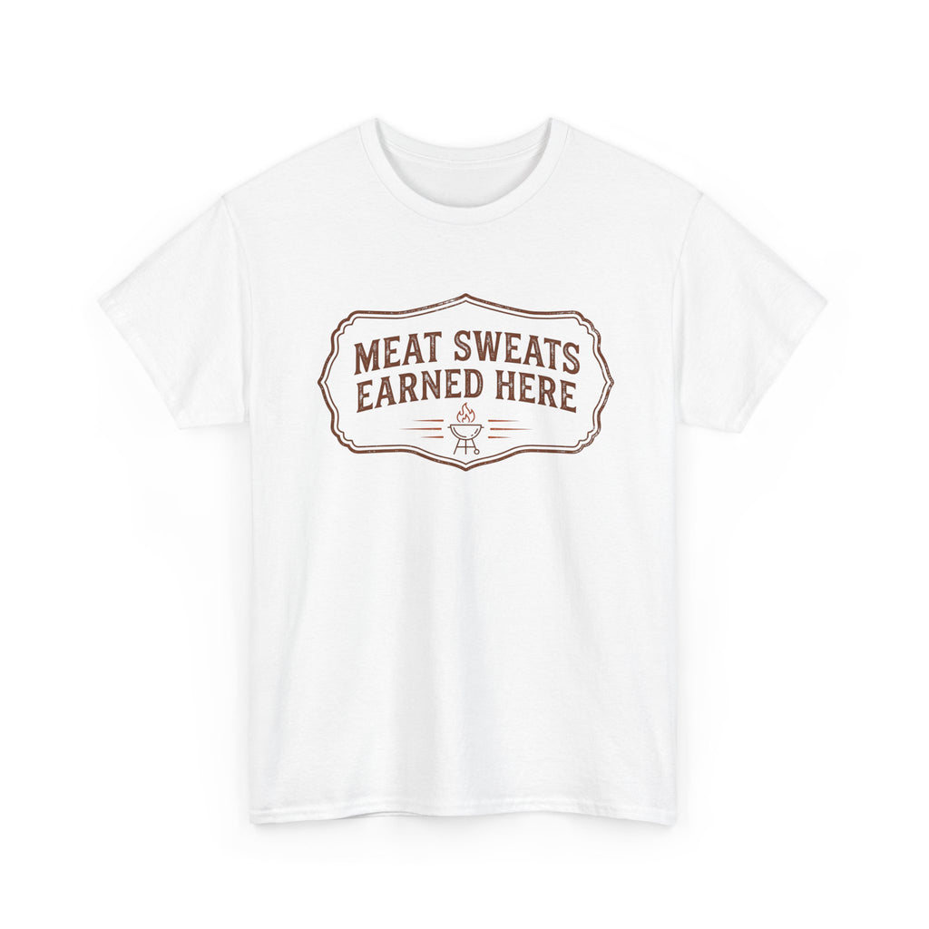 Meat Sweats Earned Here T-Shirt