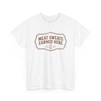 Meat Sweats Earned Here T-Shirt