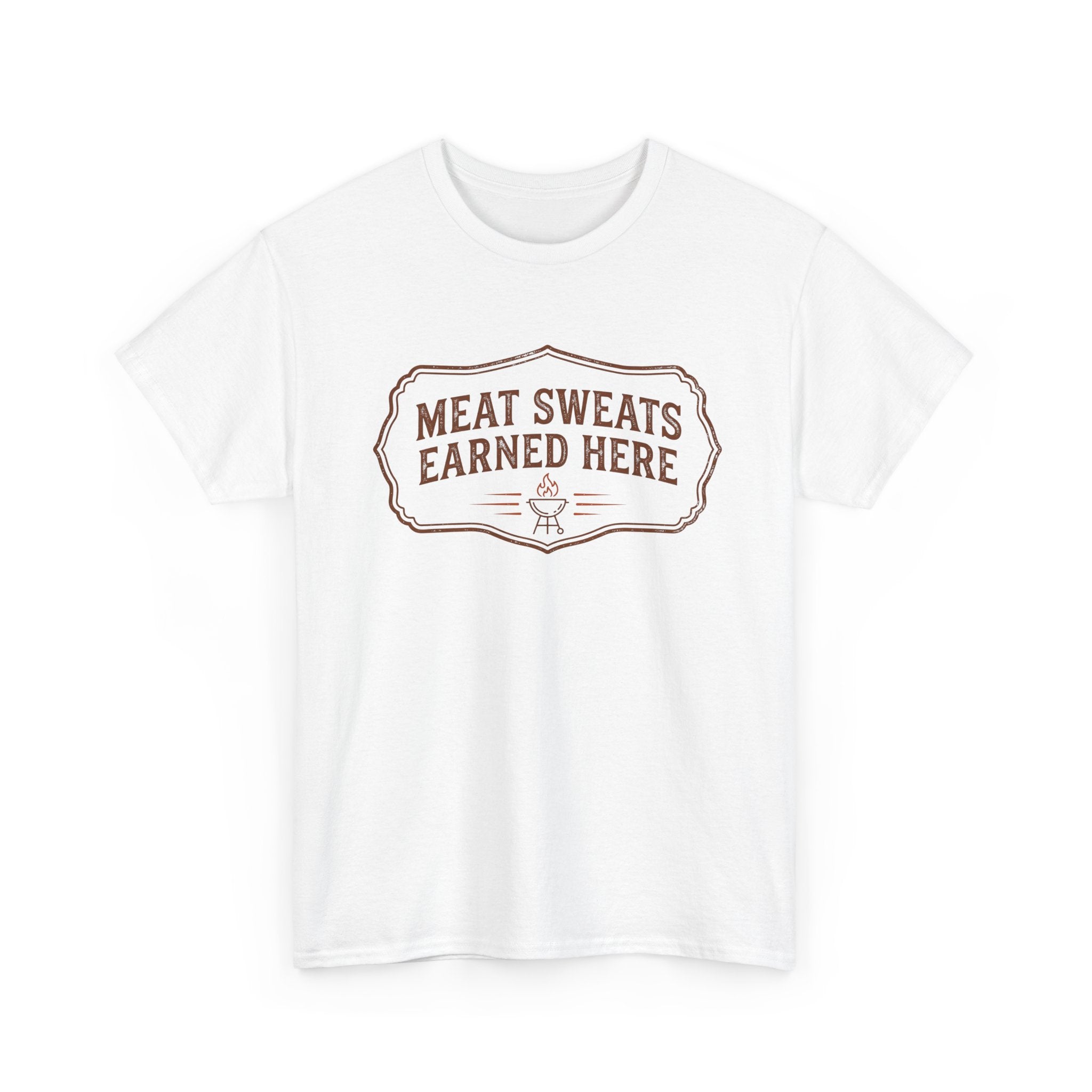 Meat Sweats Earned Here T-Shirt