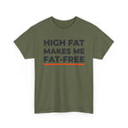 High Fat Makes Me Fat-Free T-Shirt